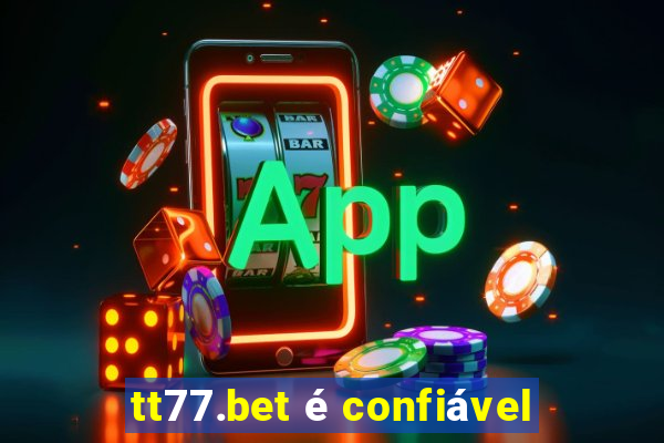 tt77.bet é confiável